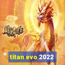 titan evo 2022