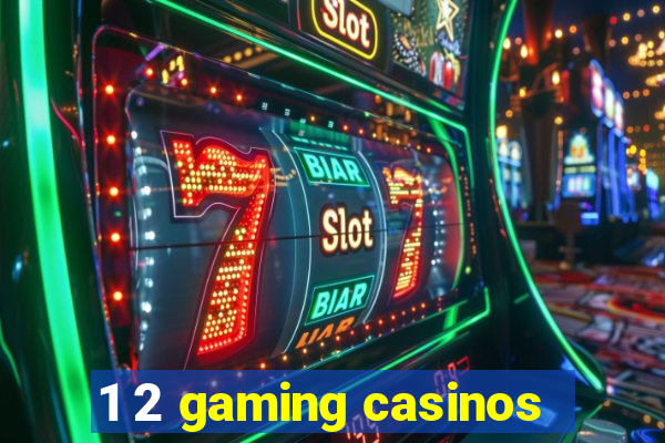 1 2 gaming casinos