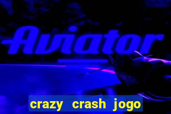 crazy crash jogo de cassino