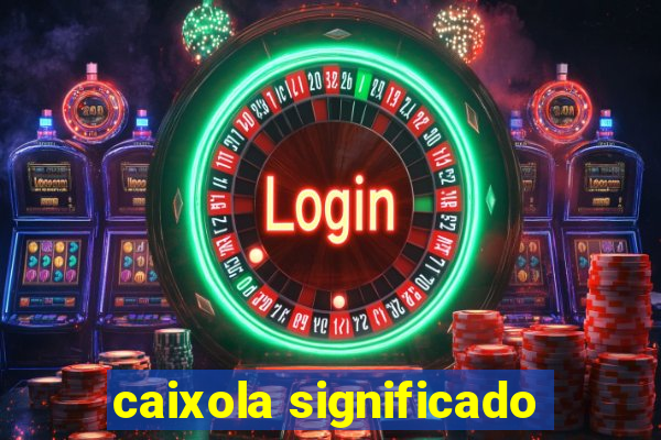 caixola significado