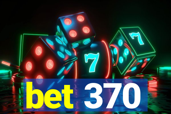 bet 370