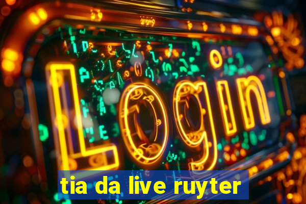 tia da live ruyter