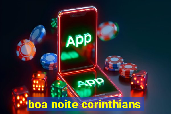 boa noite corinthians