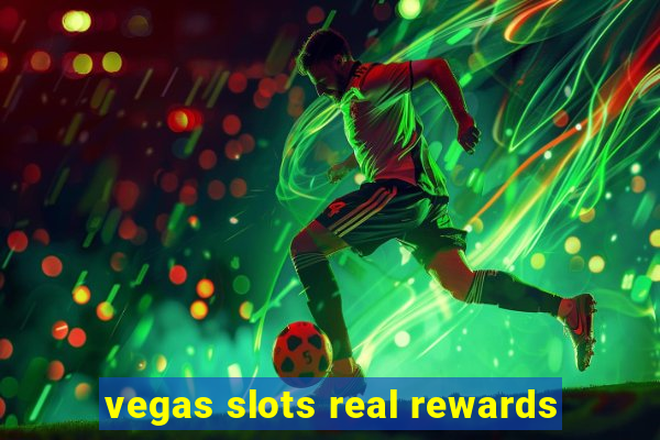 vegas slots real rewards