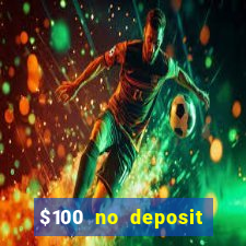 $100 no deposit bonus online casino