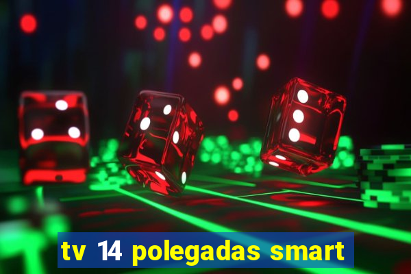 tv 14 polegadas smart