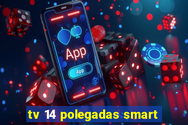 tv 14 polegadas smart