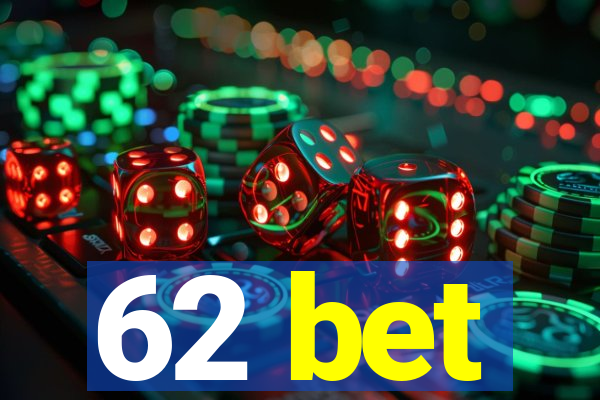 62 bet