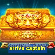 arrive captain