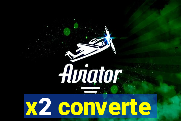 x2 converte