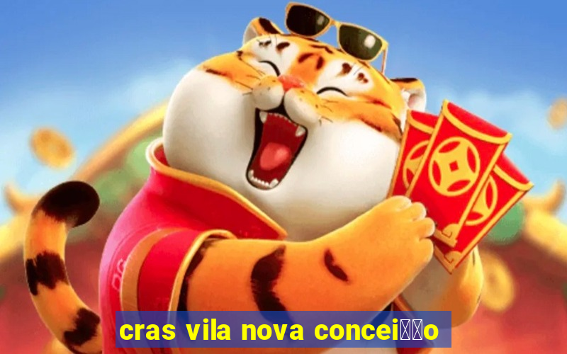 cras vila nova concei莽茫o