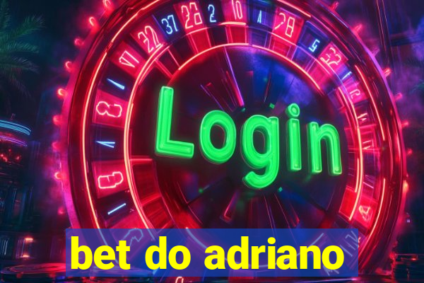 bet do adriano