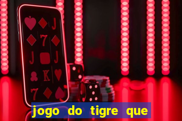 jogo do tigre que ganha bonus no cadastro