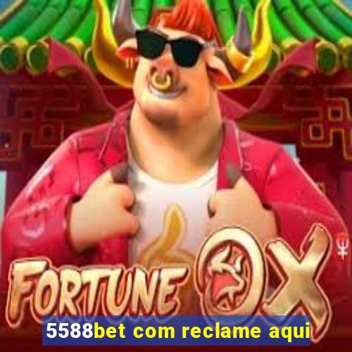 5588bet com reclame aqui