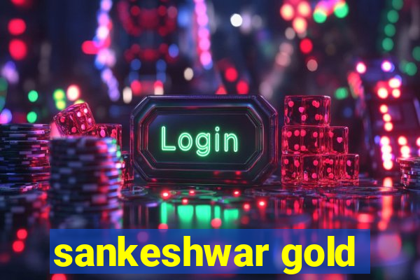 sankeshwar gold