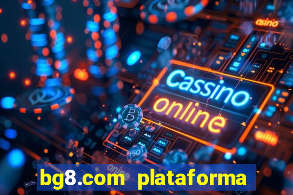 bg8.com plataforma paga mesmo