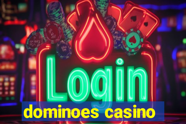 dominoes casino