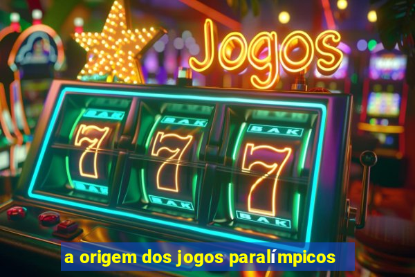 a origem dos jogos paralímpicos