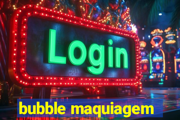 bubble maquiagem