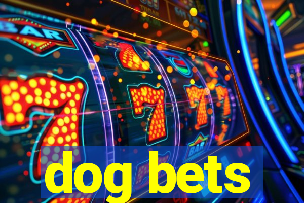 dog bets