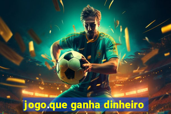 jogo.que ganha dinheiro