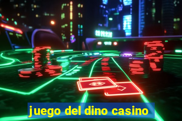 juego del dino casino