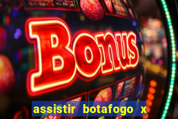 assistir botafogo x bahia ao vivo