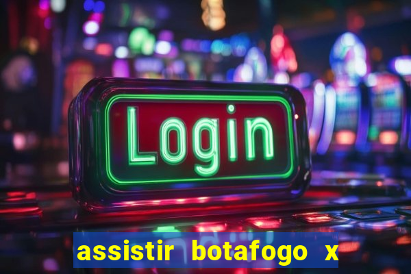 assistir botafogo x bahia ao vivo