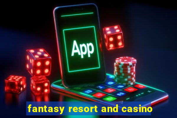 fantasy resort and casino