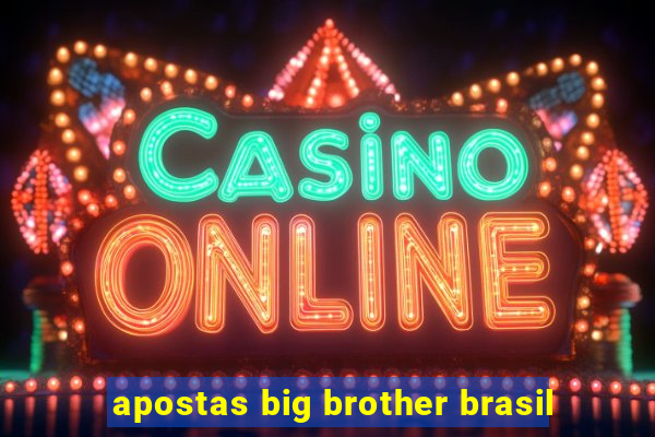 apostas big brother brasil