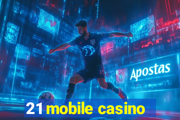 21 mobile casino