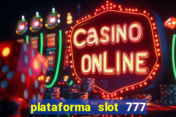 plataforma slot 777 paga mesmo