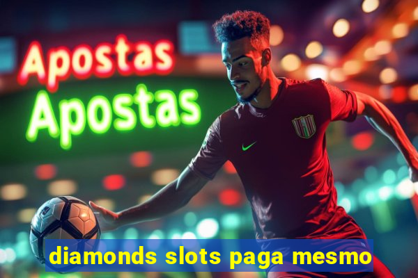 diamonds slots paga mesmo