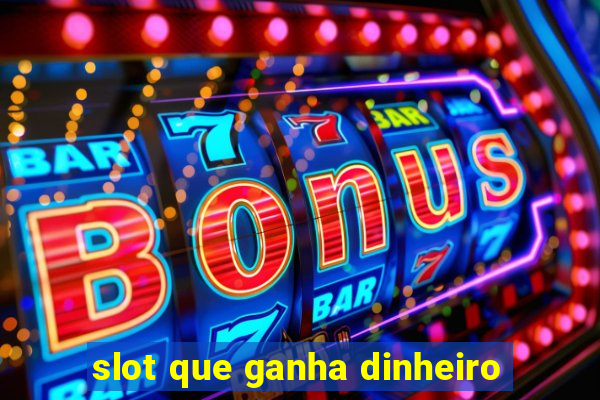 slot que ganha dinheiro