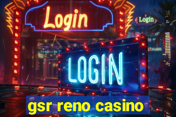 gsr reno casino