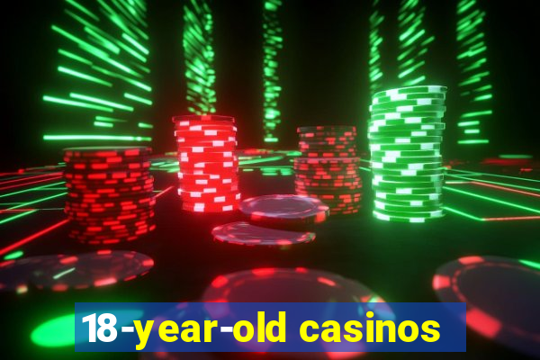 18-year-old casinos