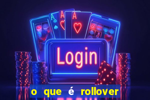 o que é rollover de aposta