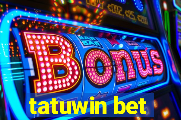 tatuwin bet