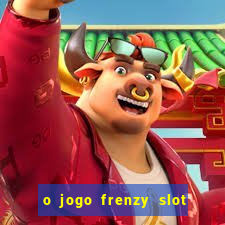 o jogo frenzy slot master paga mesmo