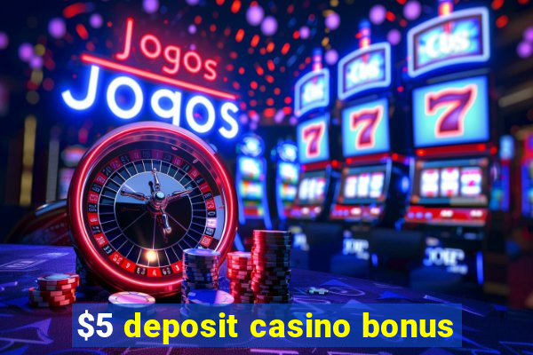 $5 deposit casino bonus