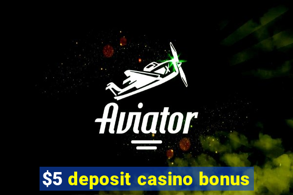 $5 deposit casino bonus