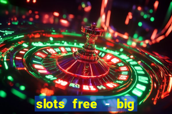 slots free - big win casino