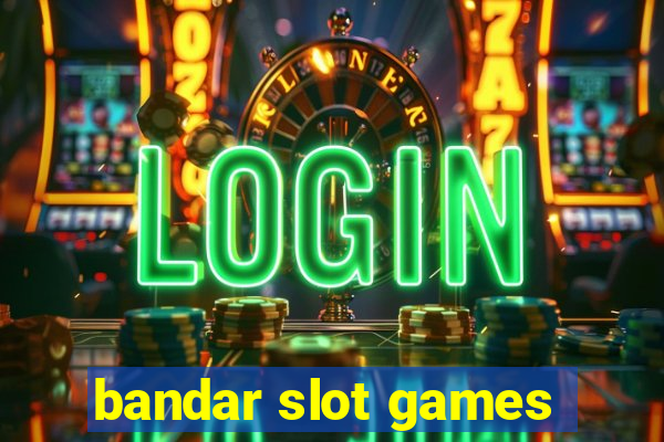 bandar slot games