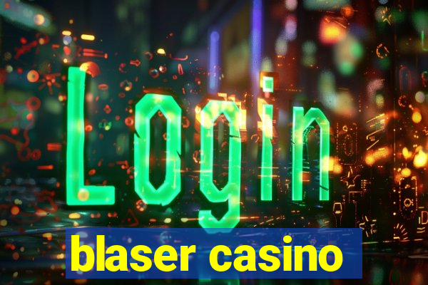 blaser casino