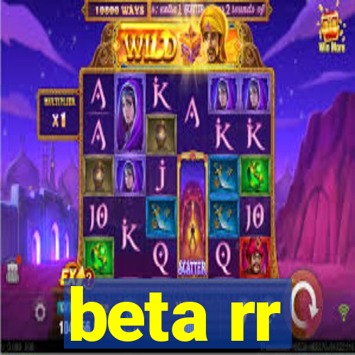 beta rr