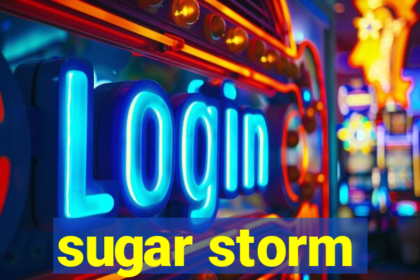 sugar storm