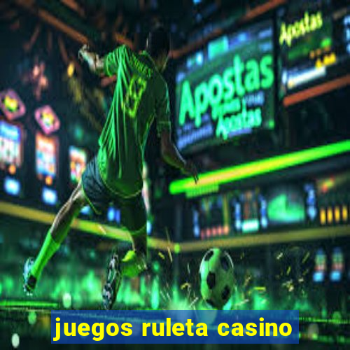 juegos ruleta casino