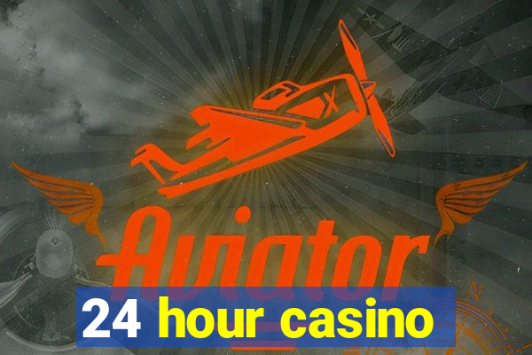 24 hour casino