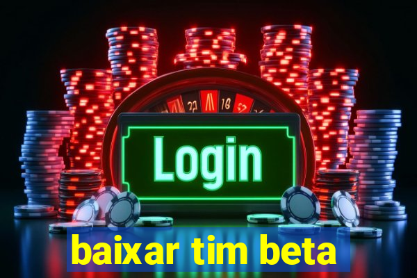 baixar tim beta