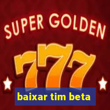 baixar tim beta